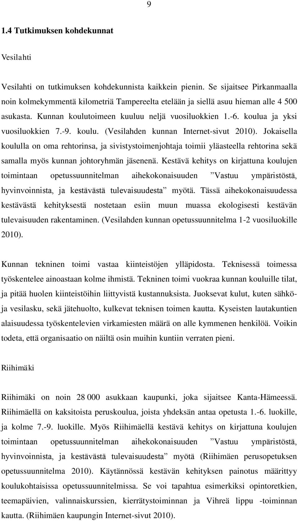 koulua ja yksi vuosiluokkien 7.-9. koulu. (Vesilahden kunnan Internet-sivut 2010).