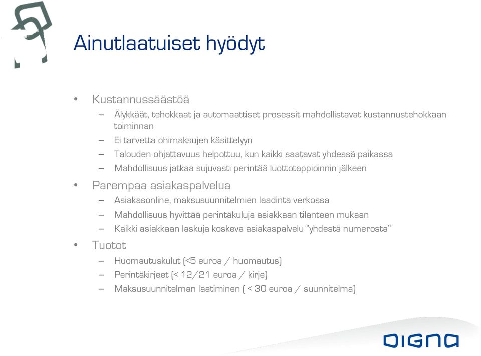 asiakaspalvelua Asiakasonline, maksusuunnitelmien laadinta verkossa Mahdollisuus hyvittää perintäkuluja asiakkaan tilanteen mukaan Kaikki asiakkaan laskuja