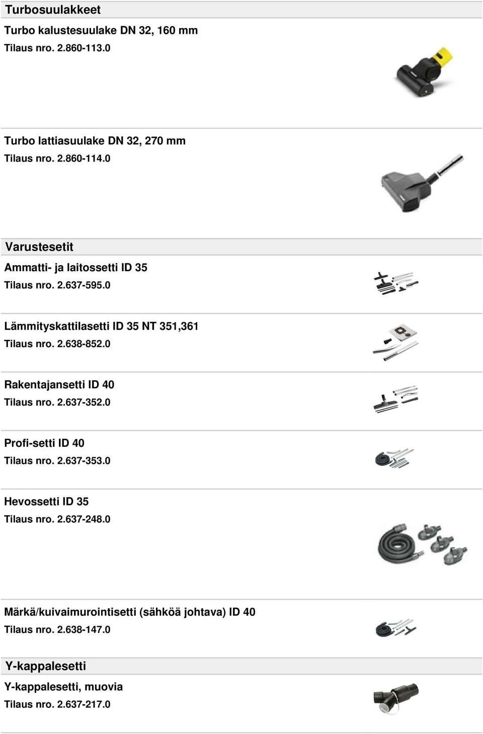 0 Rakentajansetti ID 40 Tilaus nro. 2.637-352.0 Profi-setti ID 40 Tilaus nro. 2.637-353.0 Hevossetti ID 35 Tilaus nro. 2.637-248.