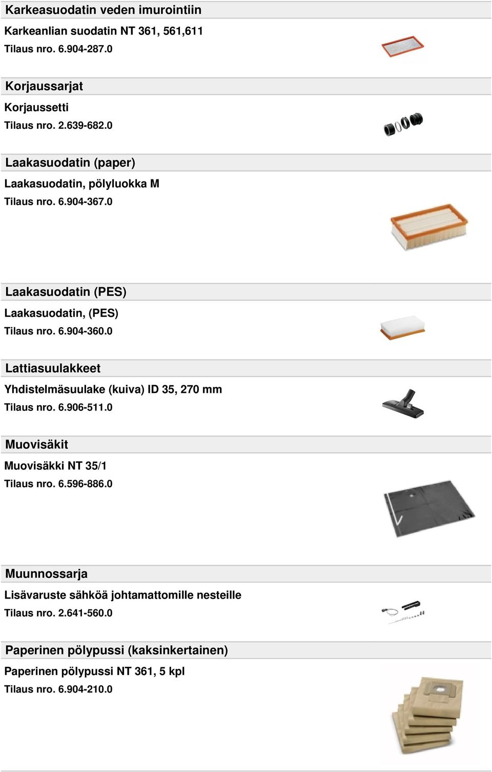 0 Lattiasuulakkeet Yhdistelmäsuulake (kuiva) ID 35, 270 mm Tilaus nro. 6.906-511.0 Muovisäkit Muovisäkki NT 35/1 Tilaus nro. 6.596-886.