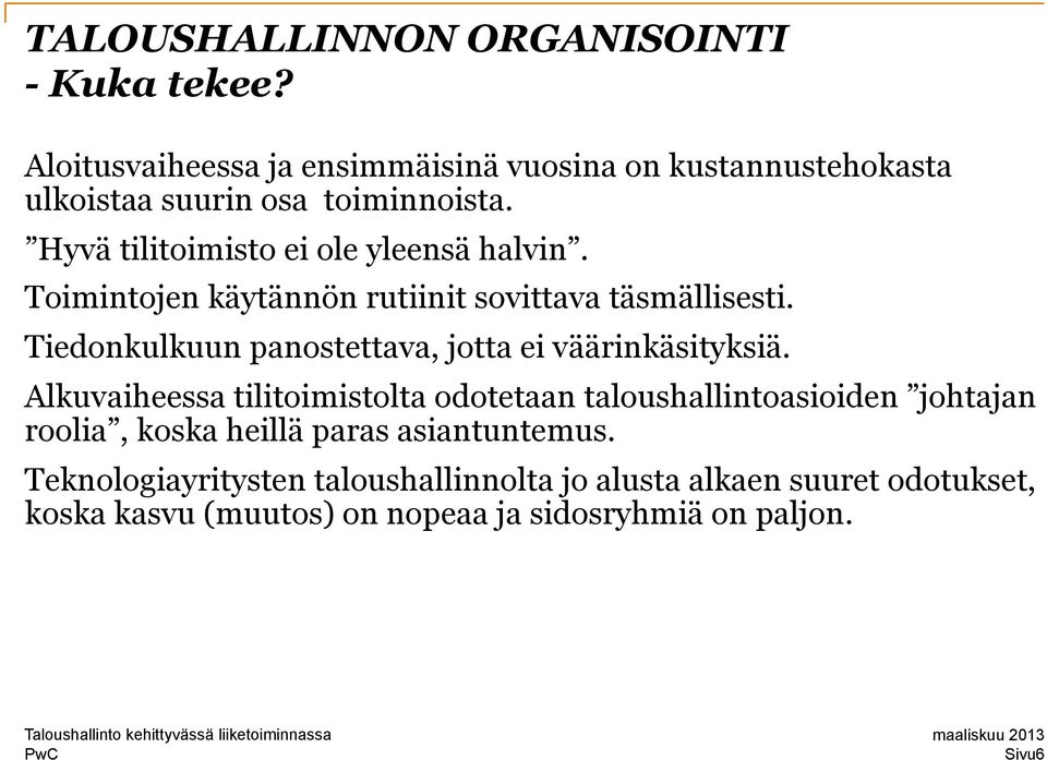 Hyvä tilitoimisto ei ole yleensä halvin. Toimintojen käytännön rutiinit sovittava täsmällisesti.