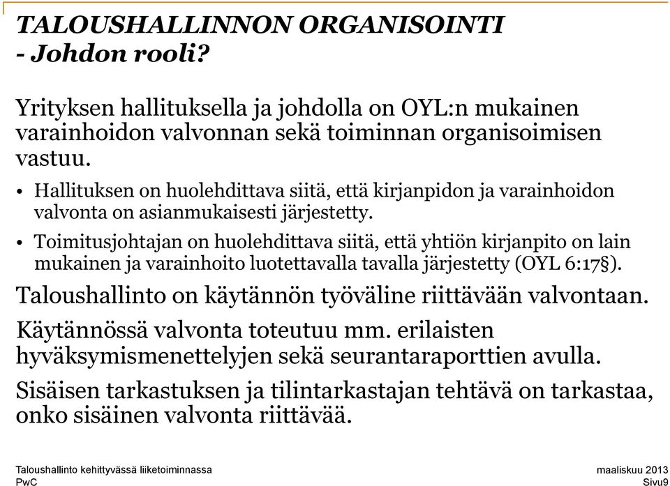 Toimitusjohtajan on huolehdittava siitä, että yhtiön kirjanpito on lain mukainen ja varainhoito luotettavalla tavalla järjestetty (OYL 6:17 ).