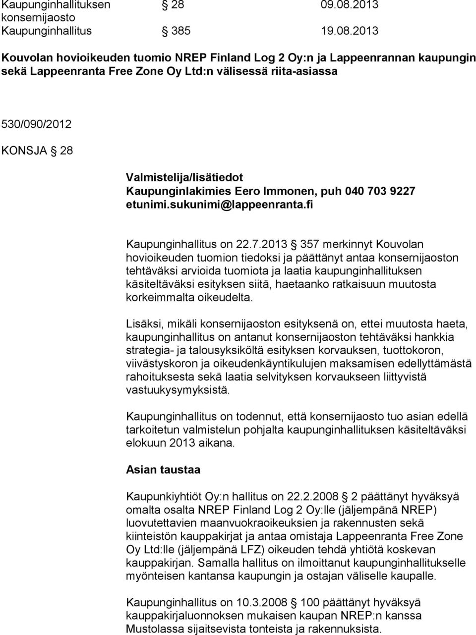 2013 Kouvolan hovioikeuden tuomio NREP Finland Log 2 Oy:n ja Lappeenrannan kaupungin sekä Lappeenranta Free Zone Oy Ltd:n välisessä riita-asiassa 530/090/2012 KONSJA 28 Valmistelija/lisätiedot