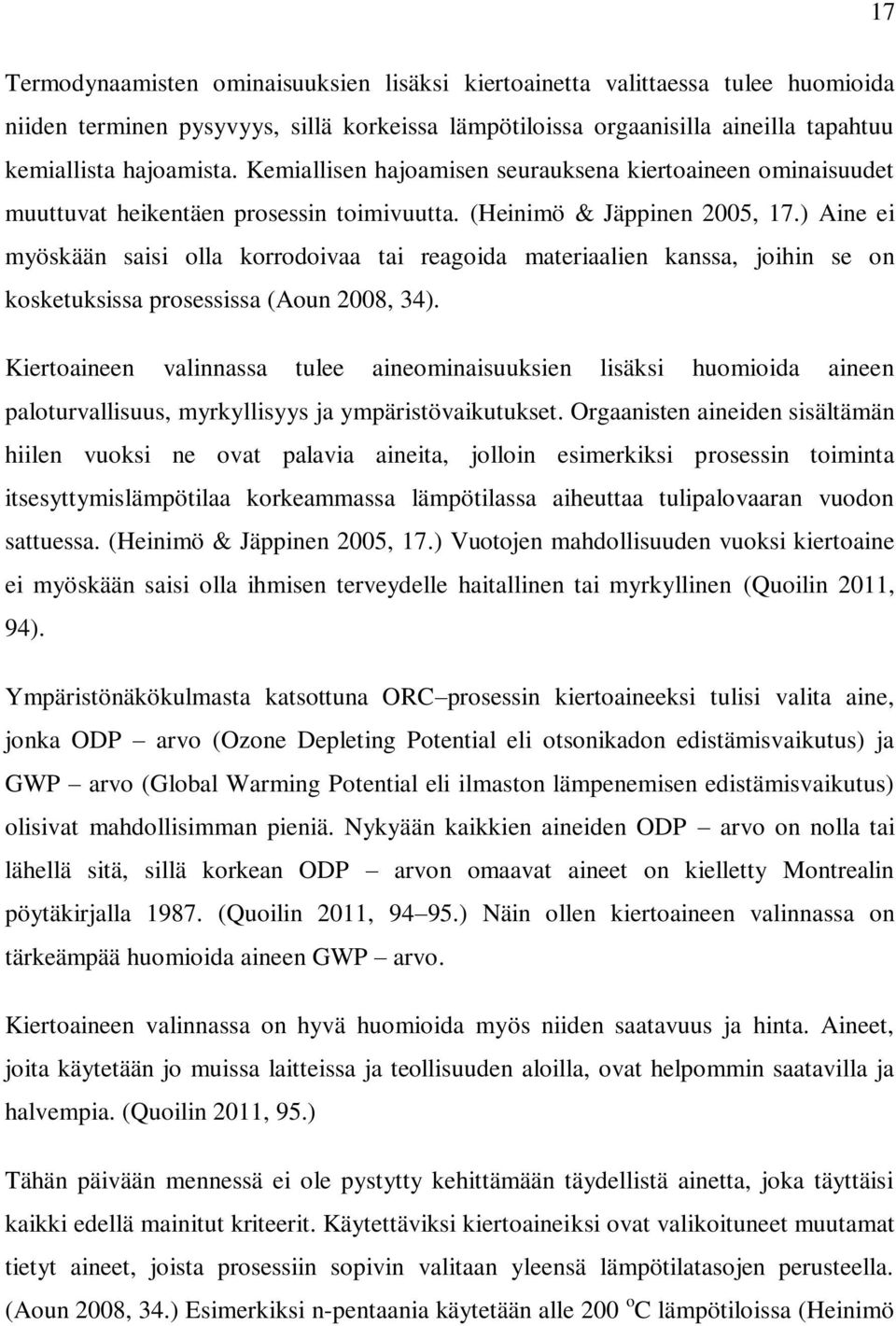 ) Aine ei myöskään saisi olla korrodoivaa tai reagoida materiaalien kanssa, joihin se on kosketuksissa prosessissa (Aoun 2008, 34).
