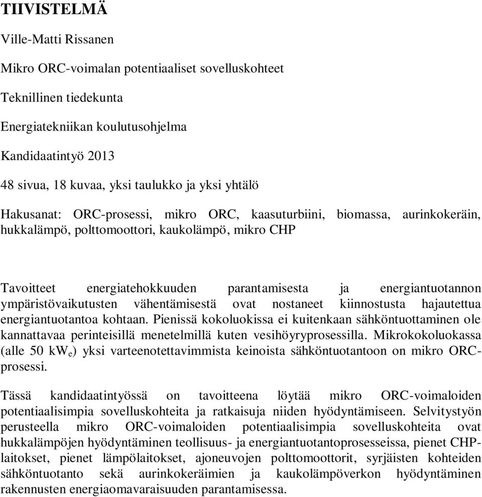 energiantuotannon ympäristövaikutusten vähentämisestä ovat nostaneet kiinnostusta hajautettua energiantuotantoa kohtaan.