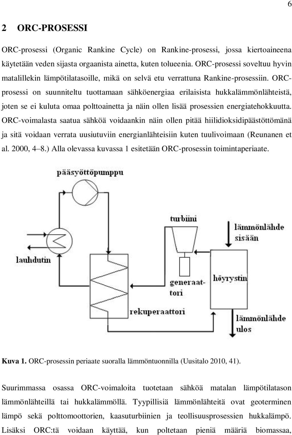 ORCprosessi on suunniteltu tuottamaan sähköenergiaa erilaisista hukkalämmönlähteistä, joten se ei kuluta omaa polttoainetta ja näin ollen lisää prosessien energiatehokkuutta.
