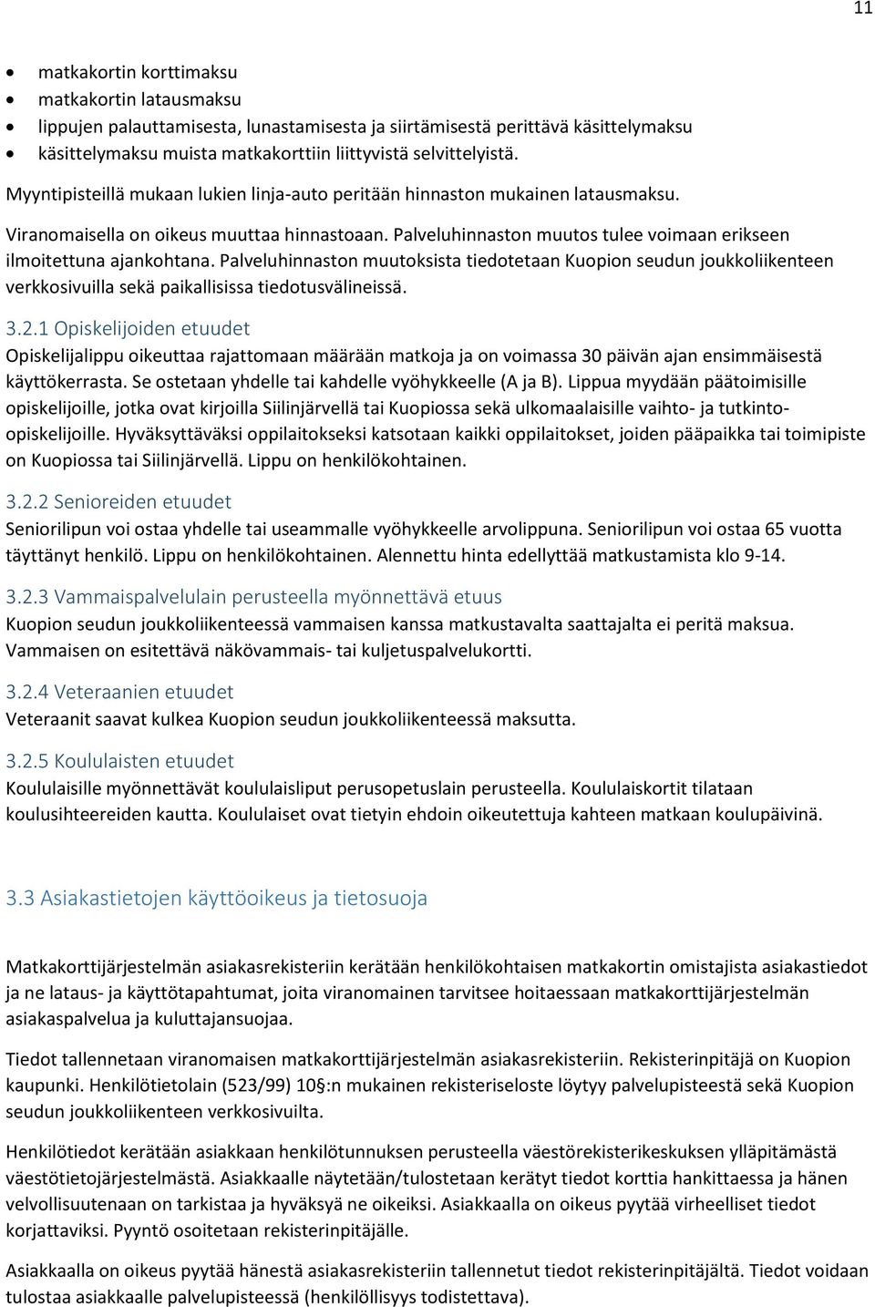 Palveluhinnaston muutoksista tiedotetaan Kuopion seudun joukkoliikenteen verkkosivuilla sekä paikallisissa tiedotusvälineissä. 3.2.