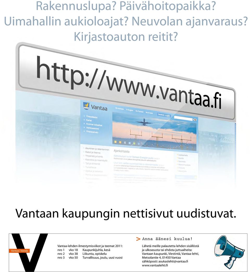 Vantaa Vanda Vantaa-lehden ilmestymisviikot ja teemat 2011: nro 1 vko 18 Kaupunkijuhla, kesä nro 2 vko 38 Liikunta, opiskelu nro 3 vko