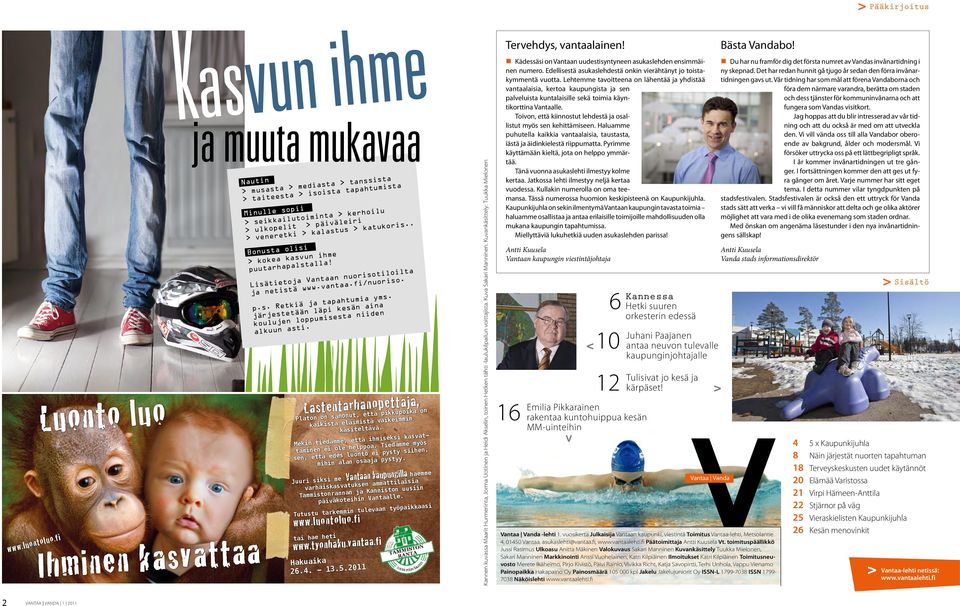 päiväleiri > veneretki > kalastus > katukoris.. Bonusta olisi > kokea kasvun ihme puutarhapalstalla! Lisätietoja Vantaan nuorisotiloilta ja netistä www.vantaa.fi/nuoriso. p.s. Retkiä ja tapahtumia yms.