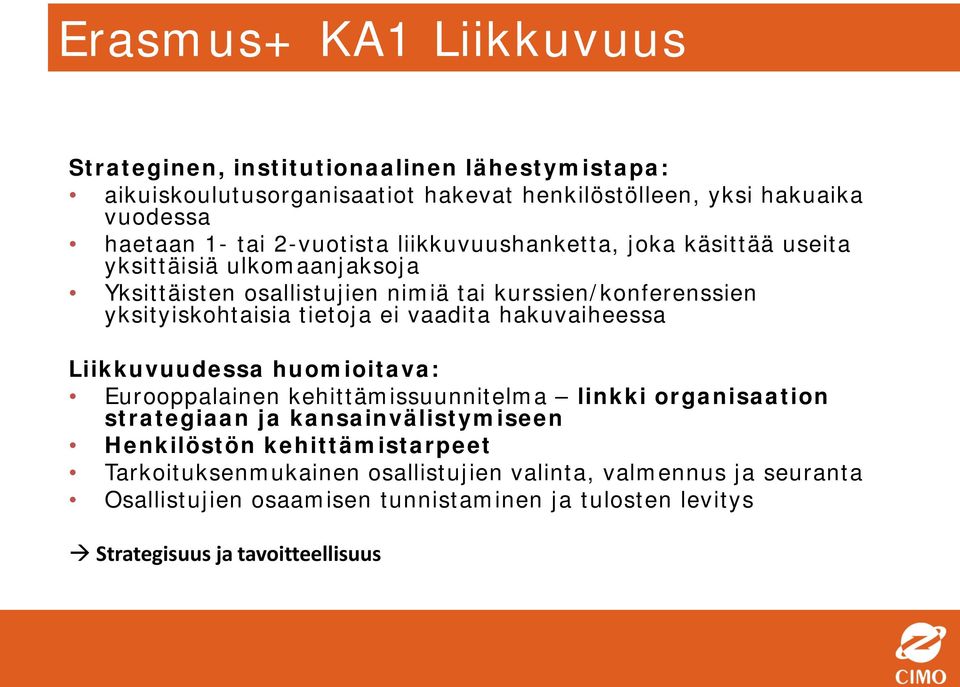 ei vaadita hakuvaiheessa Liikkuvuudessa huomioitava: Eurooppalainen kehittämissuunnitelma linkki organisaation strategiaan ja kansainvälistymiseen Henkilöstön