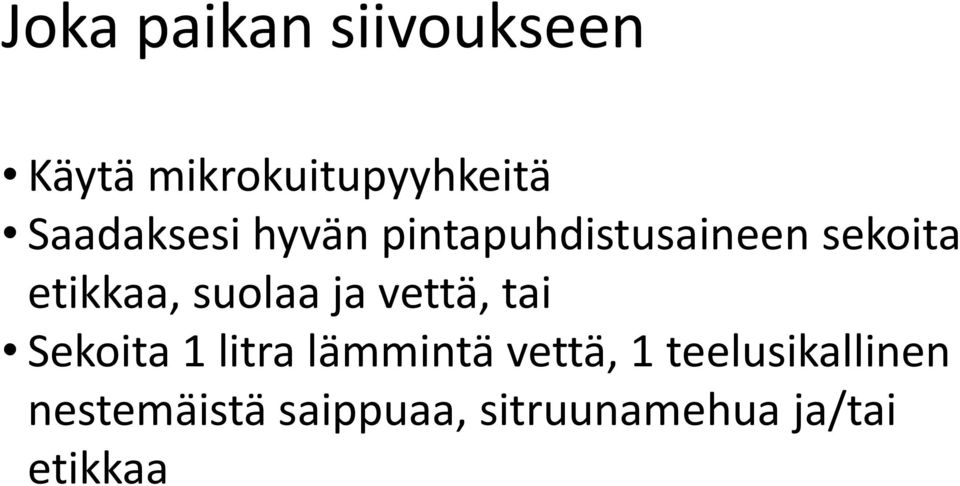 suolaa ja vettä, tai Sekoita 1 litra lämmintä vettä, 1