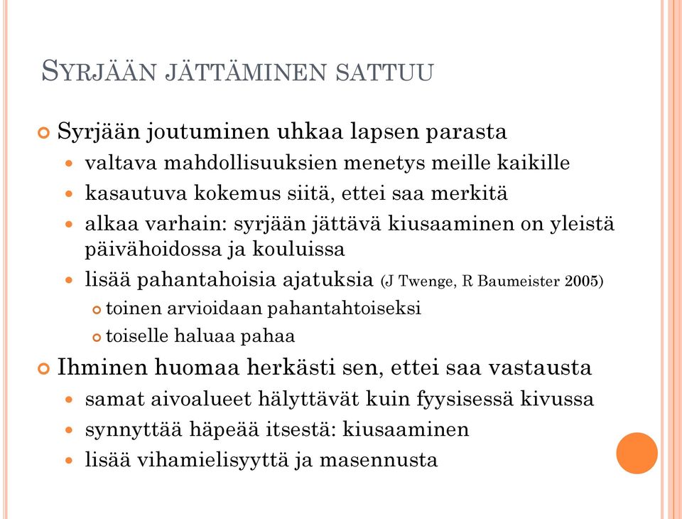 ajatuksia (J Twenge, R Baumeister 2005) toinen arvioidaan pahantahtoiseksi toiselle haluaa pahaa Ihminen huomaa herkästi sen, ettei