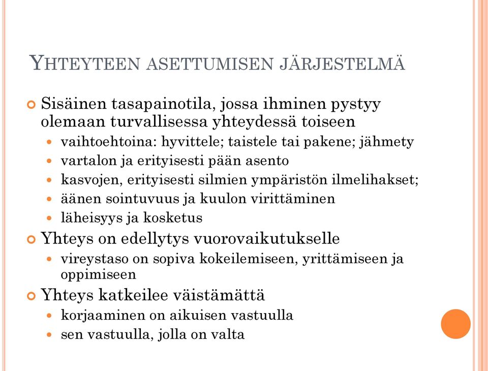 ympäristön ilmelihakset; äänen sointuvuus ja kuulon virittäminen läheisyys ja kosketus Yhteys on edellytys vuorovaikutukselle