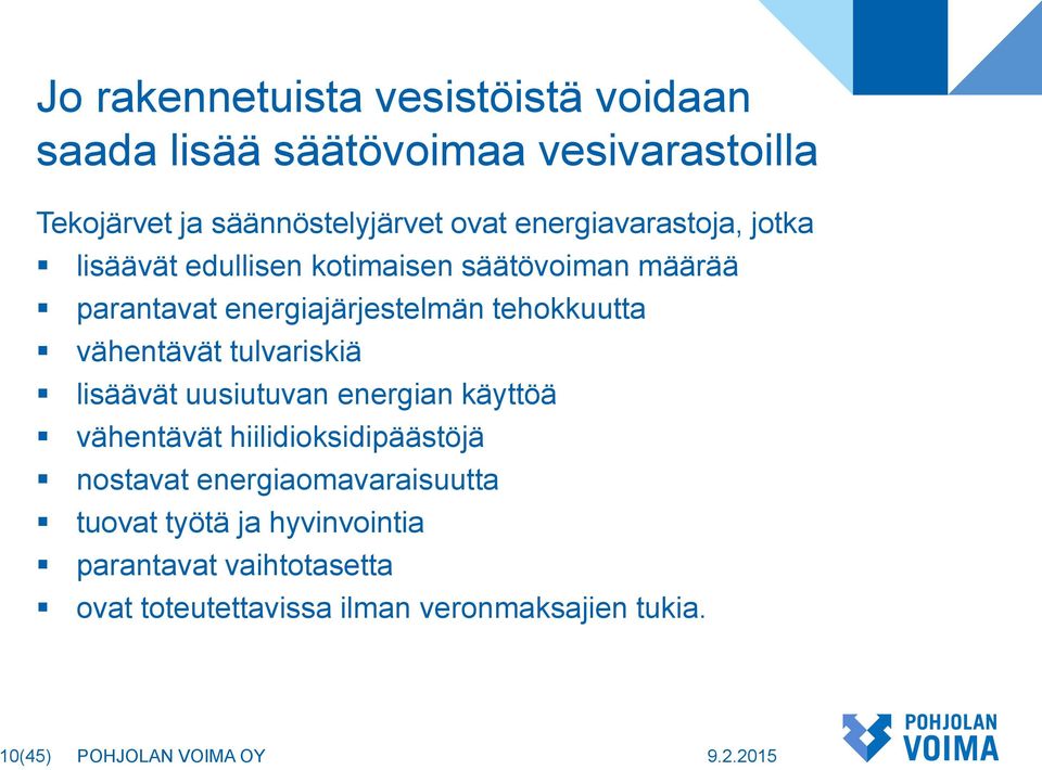 vähentävät tulvariskiä lisäävät uusiutuvan energian käyttöä vähentävät hiilidioksidipäästöjä nostavat