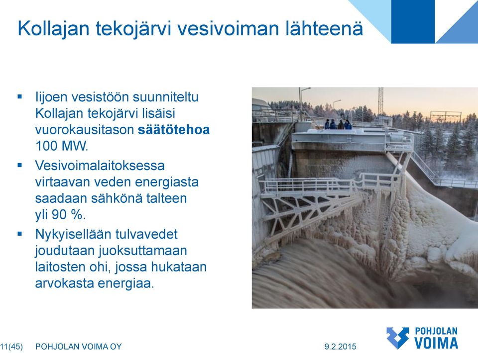 Vesivoimalaitoksessa virtaavan veden energiasta saadaan sähkönä talteen yli 90