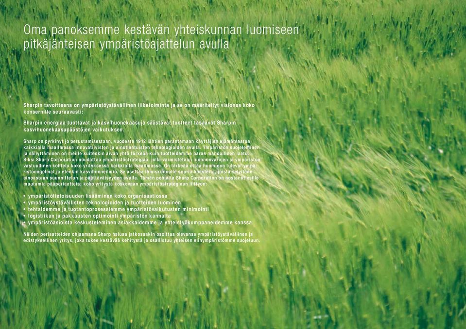 Sharp on pyrkinyt jo perustamisestaan, vuodesta 1912 lähtien parantamaan käyttäjien elämänlaatua kaikkialla maailmassa innovatiivisten ja ainutlaatuisten teknologioiden avulla.