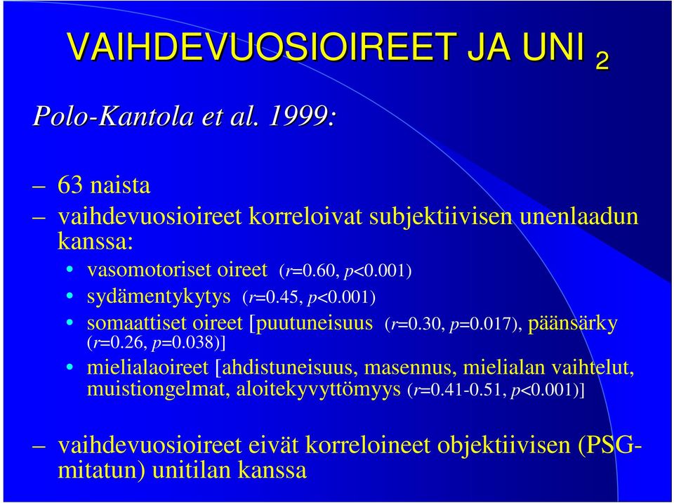 001) sydämentykytys (r=0.45, p<0.001) somaattiset oireet [puutuneisuus (r=0.30, p=0.017), päänsärky (r=0.26, p=0.