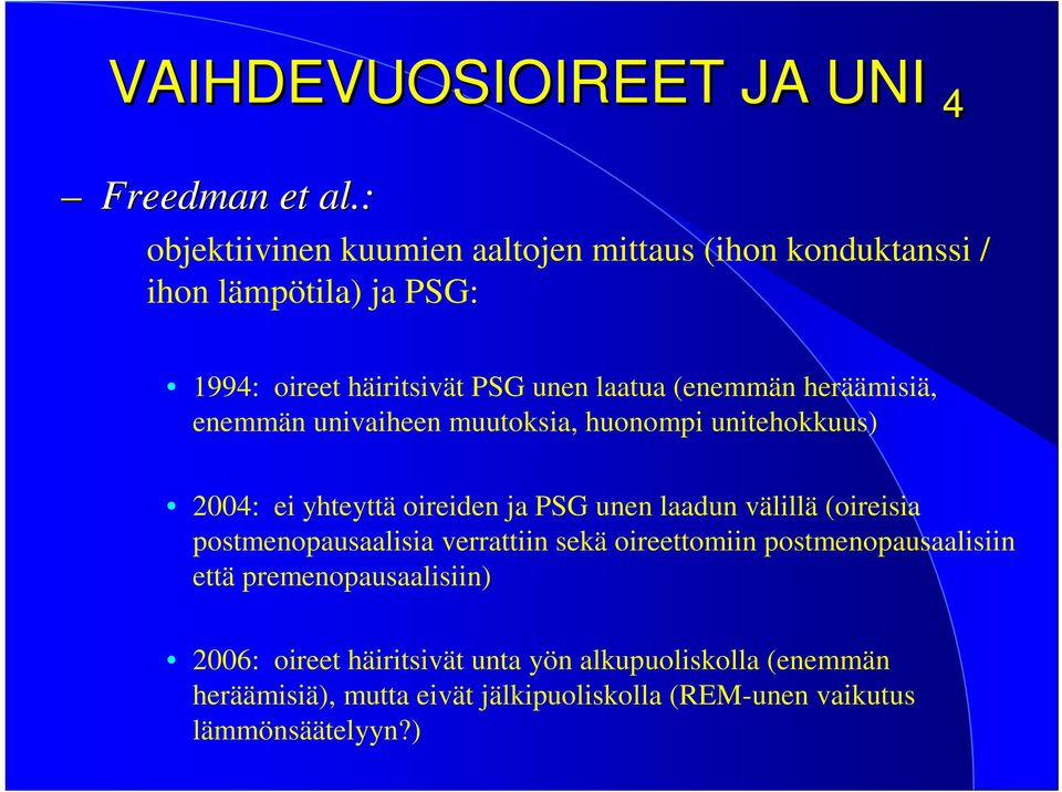 (enemmän heräämisiä, enemmän univaiheen muutoksia, huonompi unitehokkuus) 2004: ei yhteyttä oireiden ja PSG unen laadun välillä