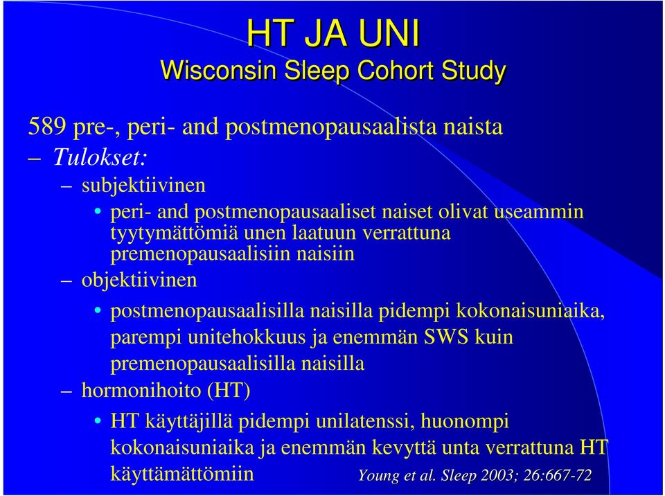 postmenopausaalisilla naisilla pidempi kokonaisuniaika, parempi unitehokkuus ja enemmän SWS kuin premenopausaalisilla naisilla