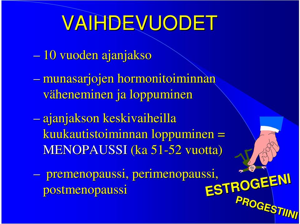 keskivaiheilla kuukautistoiminnan loppuminen = MENOPAUSSI (ka