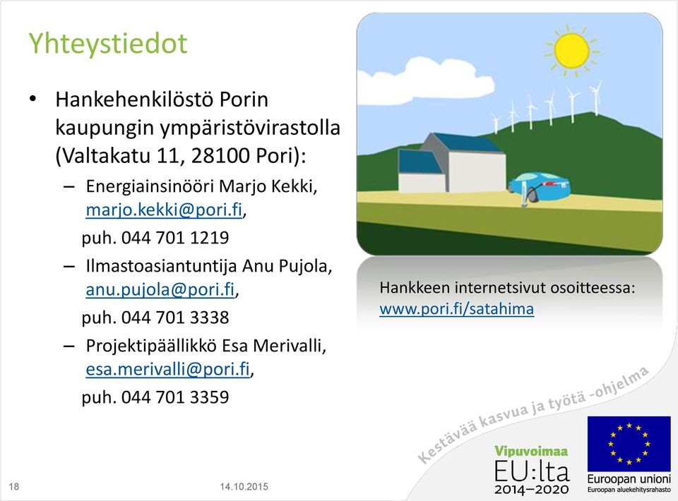 044 701 1219 Ilmastoasiantuntija Anu Pujola, anu.pujola@pori.fi, puh.