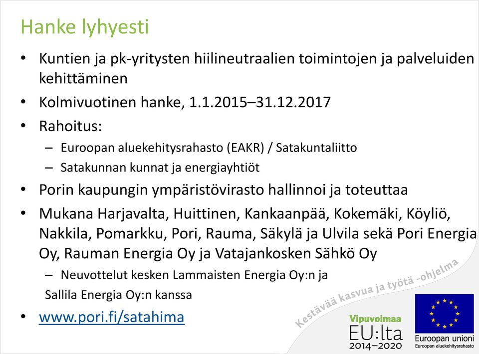 hallinnoi ja toteuttaa Mukana Harjavalta, Huittinen, Kankaanpää, Kokemäki, Köyliö, Nakkila, Pomarkku, Pori, Rauma, Säkylä ja Ulvila sekä