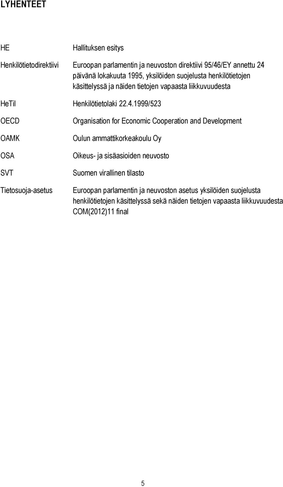 1999/523 OECD OAMK OSA SVT Tietosuoja-asetus Organisation for Economic Cooperation and Development Oulun ammattikorkeakoulu Oy Oikeus- ja sisäasioiden