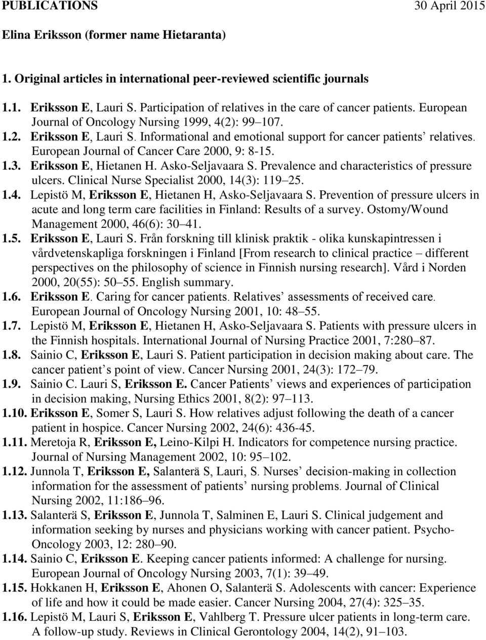 Informational and emotional support for cancer patients relatives. European Journal of Cancer Care 2000, 9: 8-15. 1.3. Eriksson E, Hietanen H. Asko-Seljavaara S.