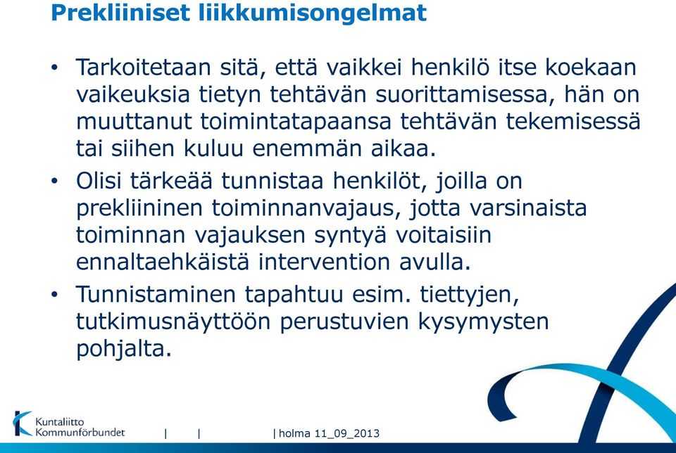 Olisi tärkeää tunnistaa henkilöt, joilla on prekliininen toiminnanvajaus, jotta varsinaista toiminnan vajauksen syntyä