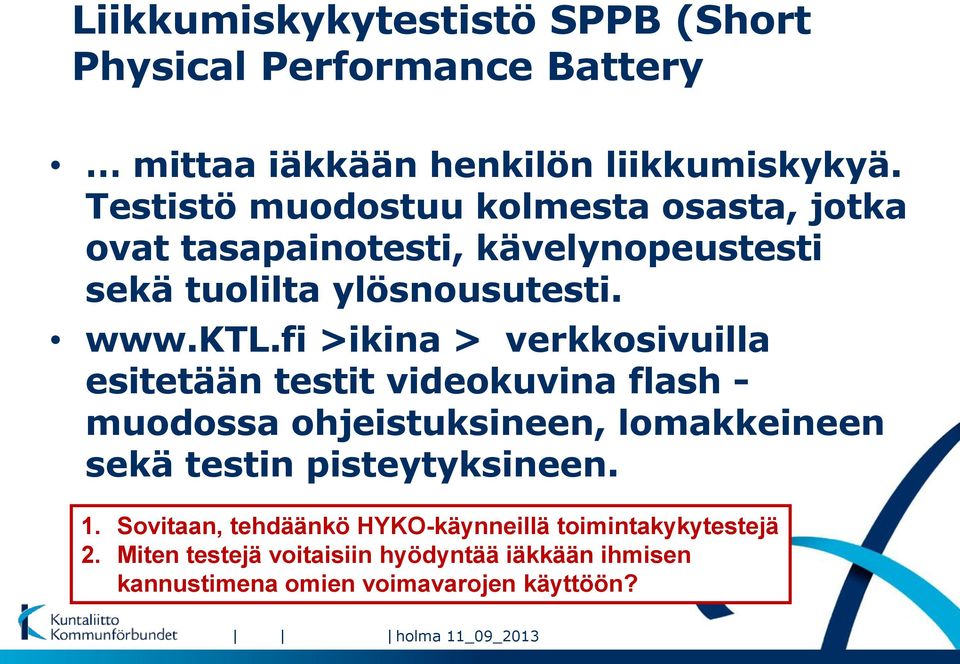 fi >ikina > verkkosivuilla esitetään testit videokuvina flash - muodossa ohjeistuksineen, lomakkeineen sekä testin pisteytyksineen.