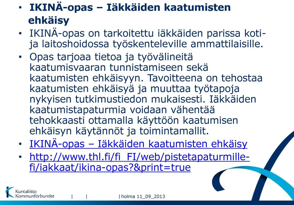 Tavoitteena on tehostaa kaatumisten ehkäisyä ja muuttaa työtapoja nykyisen tutkimustiedon mukaisesti.
