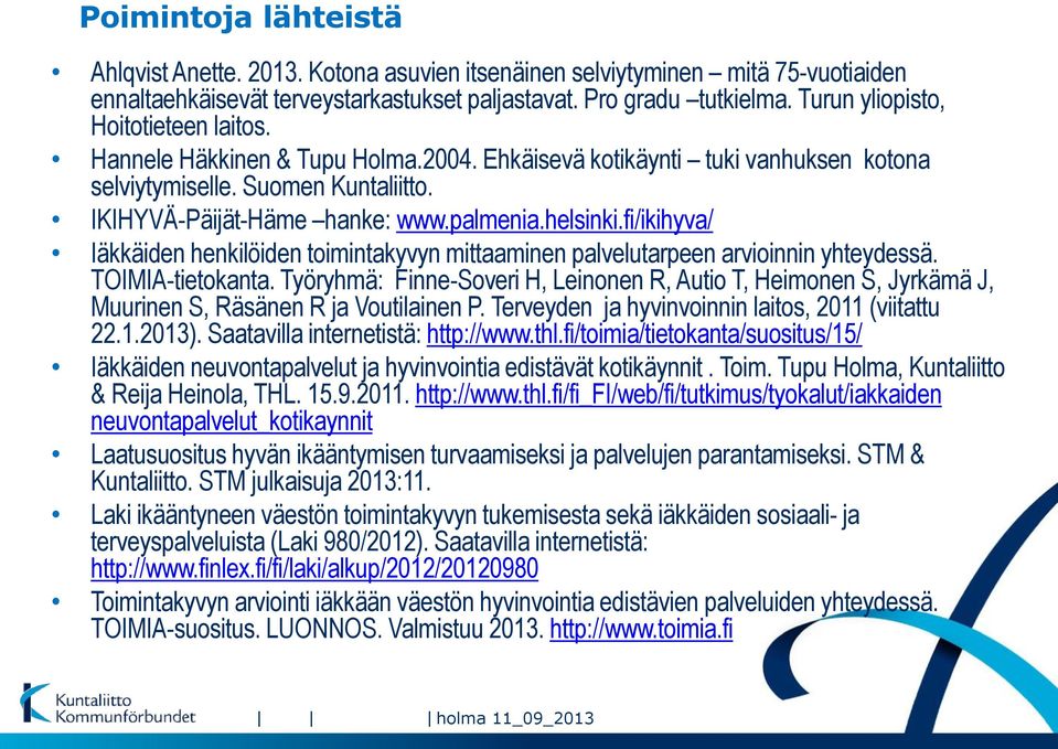 helsinki.fi/ikihyva/ Iäkkäiden henkilöiden toimintakyvyn mittaaminen palvelutarpeen arvioinnin yhteydessä. TOIMIA-tietokanta.