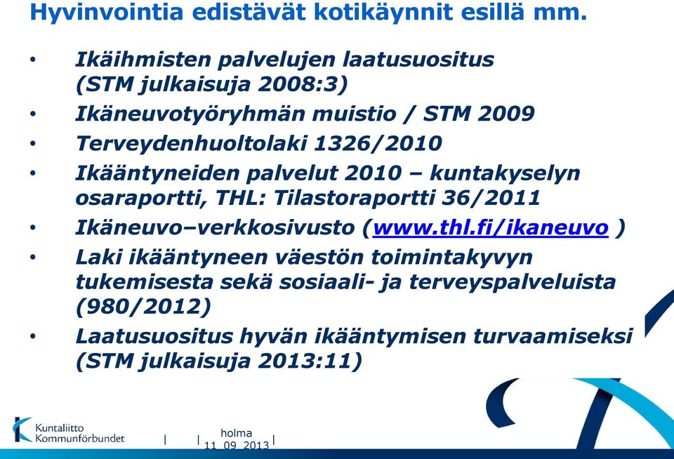 1326/2010 Ikääntyneiden palvelut 2010 kuntakyselyn osaraportti, THL: Tilastoraportti 36/2011 Ikäneuvo verkkosivusto (www.