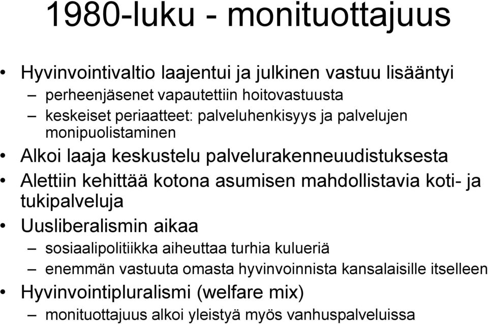 kehittää kotona asumisen mahdollistavia koti- ja tukipalveluja Uusliberalismin aikaa sosiaalipolitiikka aiheuttaa turhia kulueriä