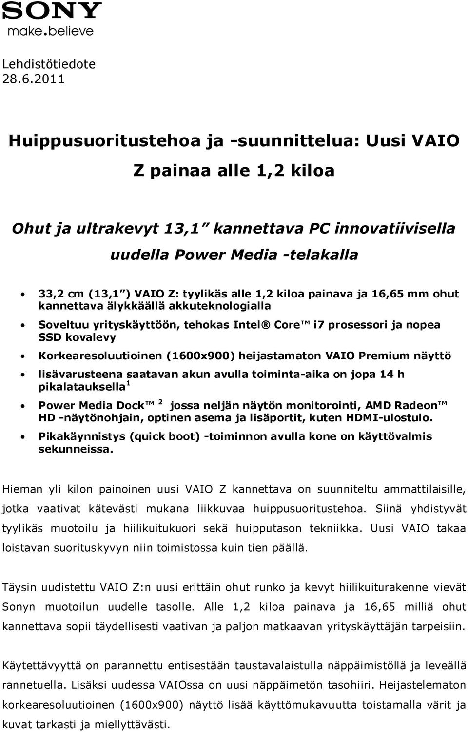 alle 1,2 kiloa painava ja 16,65 mm ohut kannettava älykkäällä akkuteknologialla Soveltuu yrityskäyttöön, tehokas Intel Core i7 prosessori ja nopea SSD kovalevy Korkearesoluutioinen (1600x900)