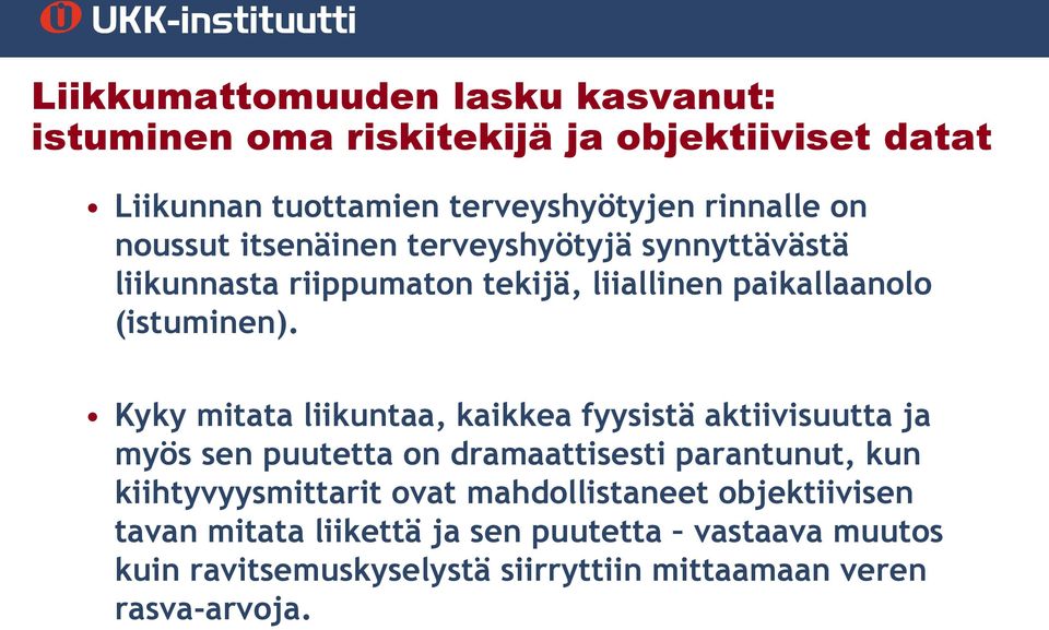 Kyky mitata liikuntaa, kaikkea fyysistä aktiivisuutta ja myös sen puutetta on dramaattisesti parantunut, kun kiihtyvyysmittarit ovat