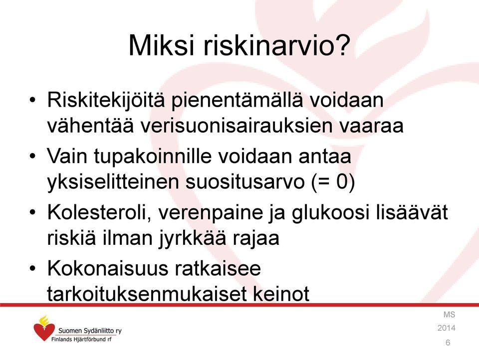 vaaraa Vain tupakoinnille voidaan antaa yksiselitteinen suositusarvo