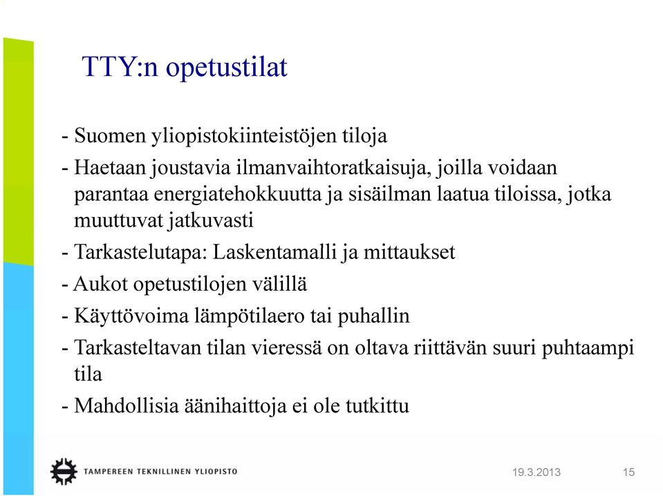 Tarkastelutapa: t Laskentamalli ja mittaukset t - Aukot opetustilojen välillä - Käyttövoima lämpötilaero tai