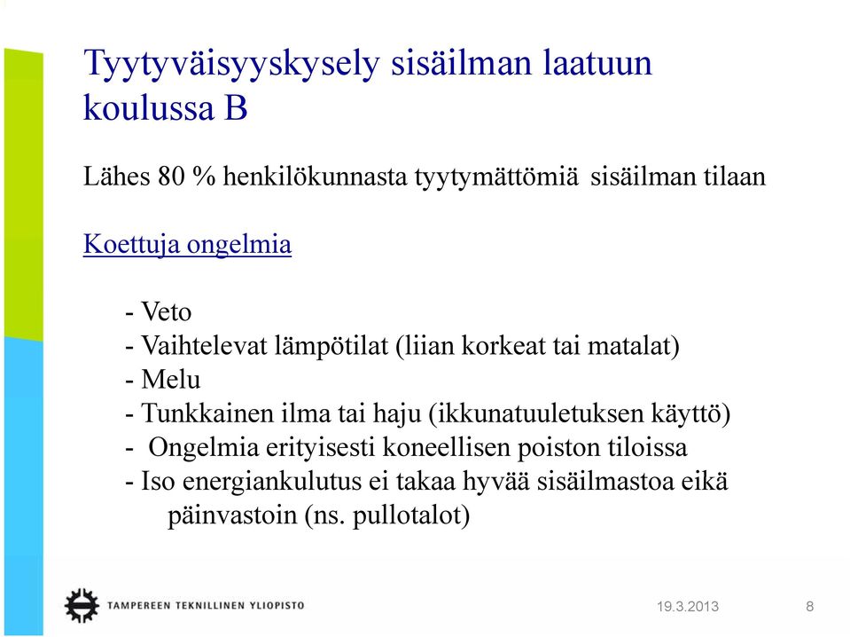 -Melu - Tunkkainen ilma tai haju (ikkunatuuletuksen käyttö) - Ongelmia erityisesti koneellisen