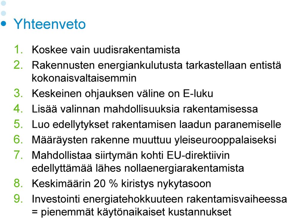 Luo edellytykset rakentamisen laadun paranemiselle 6. Määräysten rakenne muuttuu yleiseurooppalaiseksi 7.