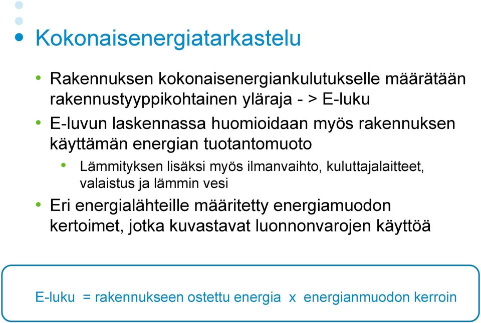 myös ilmanvaihto, kuluttajalaitteet, valaistus ja lämmin vesi Eri energialähteille määritetty energiamuodon