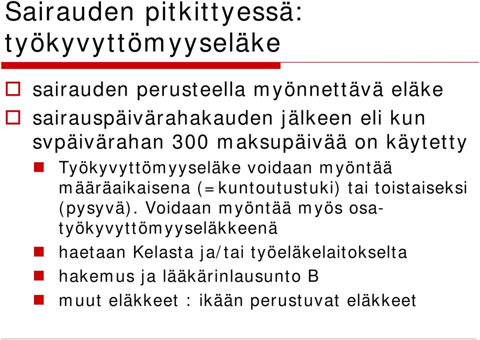 voidaan myöntää määräaikaisena (=kuntoutustuki) tai toistaiseksi (pysyvä).