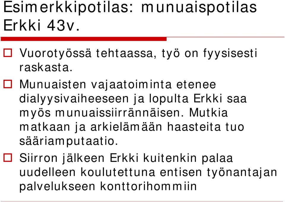 Munuaisten vajaatoiminta etenee dialyysivaiheeseen ja lopulta Erkki saa myös