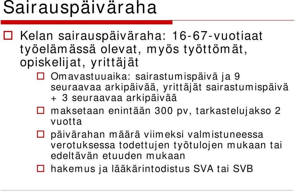 seuraavaa arkipäivää maksetaan enintään 300 pv, tarkastelujakso 2 vuotta päivärahan määrä viimeksi