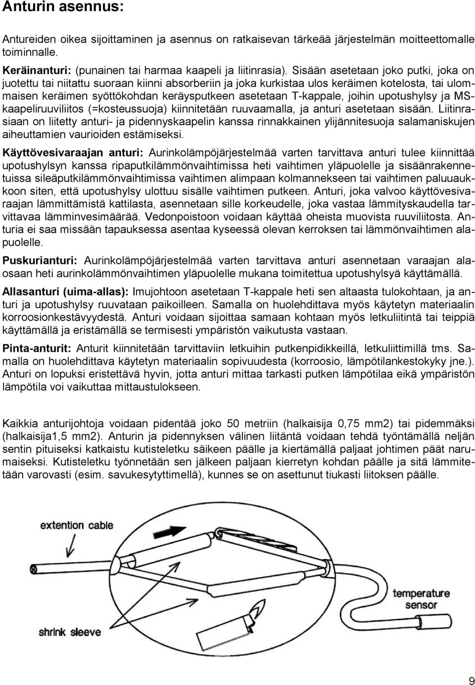 T-kappale, joihin upotushylsy ja MSkaapeliruuviliitos (=kosteussuoja) kiinnitetään ruuvaamalla, ja anturi asetetaan sisään.