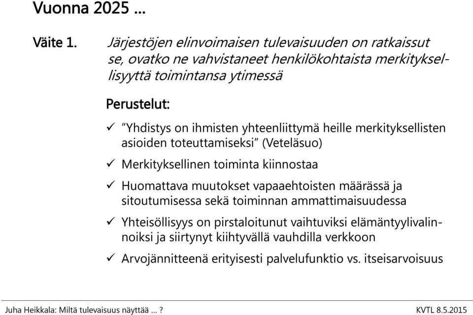 Perustelut: Yhdistys on ihmisten yhteenliittymä heille merkityksellisten asioiden toteuttamiseksi (Veteläsuo) Merkityksellinen toiminta