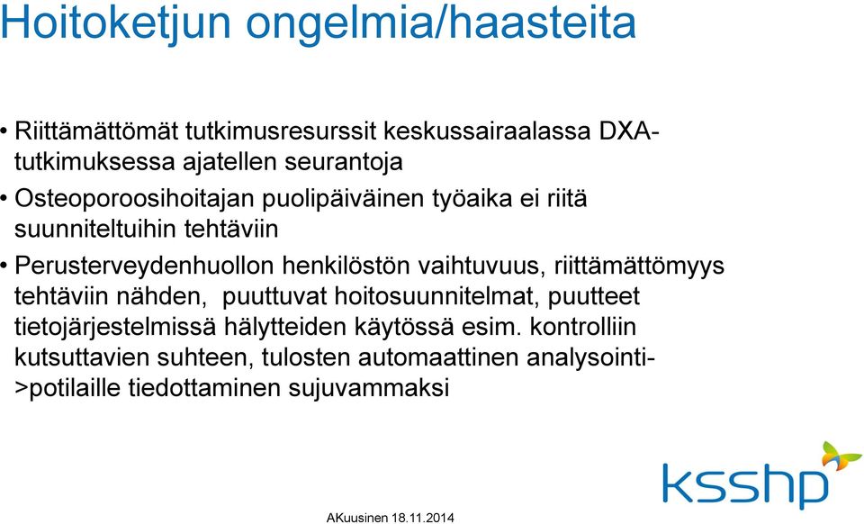 henkilöstön vaihtuvuus, riittämättömyys tehtäviin nähden, puuttuvat hoitosuunnitelmat, puutteet tietojärjestelmissä