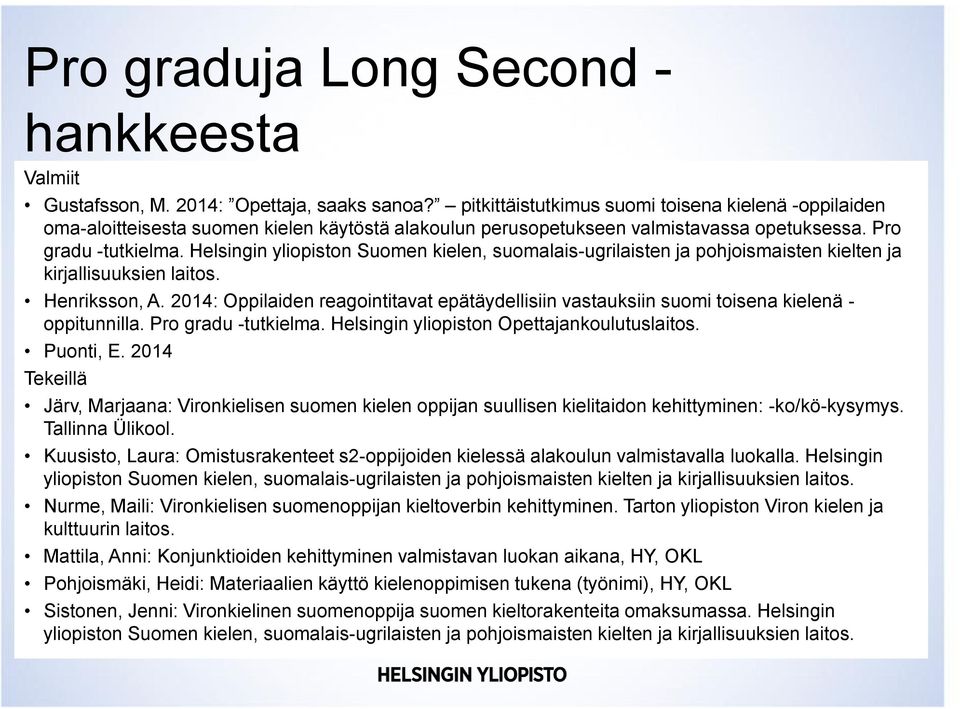 Helsingin yliopiston Suomen kielen, suomalais-ugrilaisten ja pohjoismaisten kielten ja kirjallisuuksien laitos. Henriksson, A.