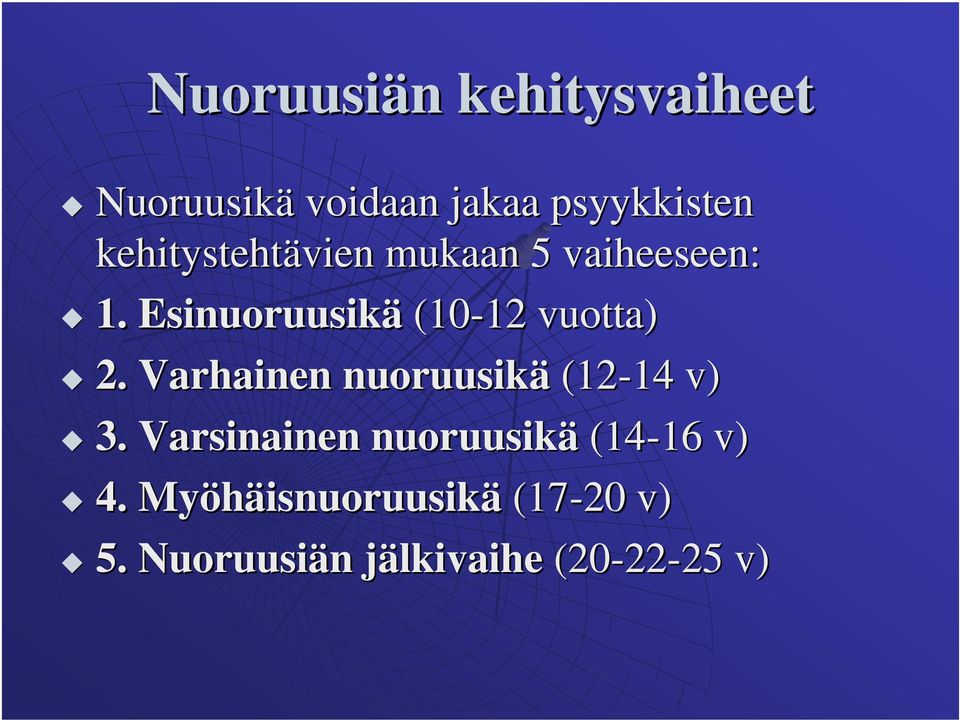 Varhainen nuoruusikä (12-14 14 v) 3. Varsinainen nuoruusikä (14-16 16 v) 4.