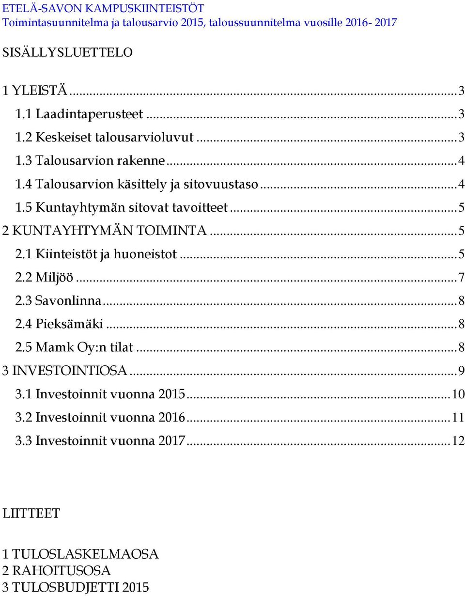 .. 5 2.2 Miljöö... 7 2.3 Savonlinna... 8 2.4 Pieksämäki... 8 2.5 Mamk Oy:n tilat... 8 3 INVESTOINTIOSA... 9 3.1 Investoinnit vuonna 2015... 10 3.